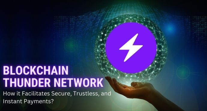 Blockchain Thunder Network How it Facilitates Secure, Trustless, and Instant Payments_Blog