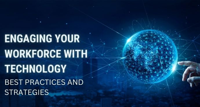Engaging Your Workforce with Technology Best Practices and Strategies