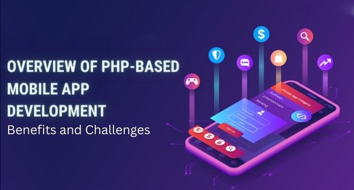 Overview of PHP-Based Mobile App Development Benefits and Challenges