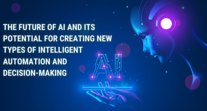 The future of AI and its potential for creating new types of intelligent automation and decision-making