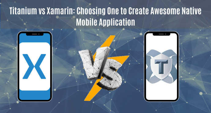 Titanium vs Xamarin Choosing One to Create Awesome Native Mobile Application