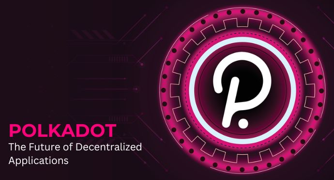 Polkadot The Future of Decentralized Applications