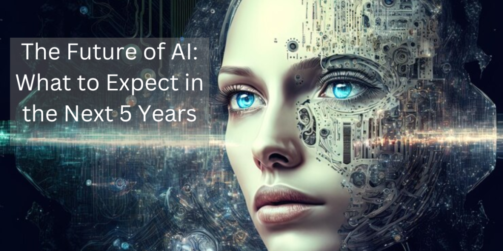 The Future of AI What to Expect in the Next 5 Years