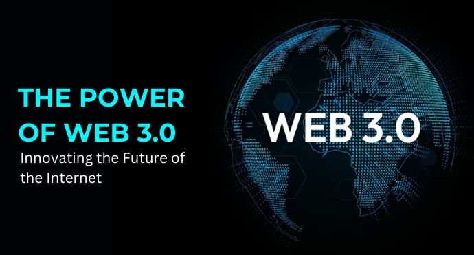 The Power of Web 3.0 Innovating the Future of the Internet