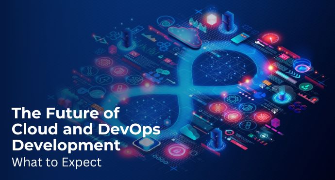Title The Future of Cloud and DevOps Development What to Expect