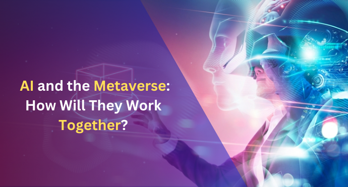 AI and the Metaverse How Will They Work Together