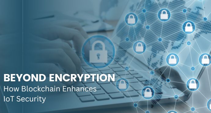 Beyond Encryption How Blockchain Enhances IoT Security