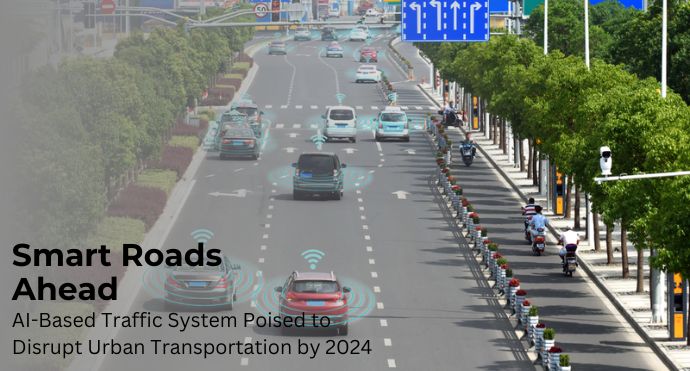 Smart Roads Ahead AI-Based Traffic System Poised to Disrupt Urban Transportation by 2024