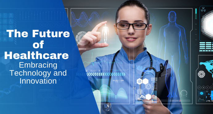 The Future of Healthcare Embracing Technology and Innovation
