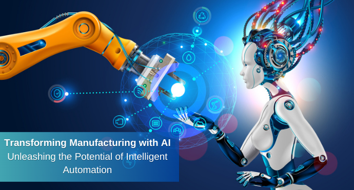 Transforming Manufacturing with AI Unleashing the Potential of Intelligent Automation