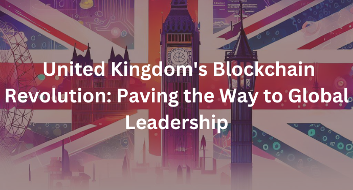 United Kingdom's Blockchain Revolution Paving the Way to Global Leadership
