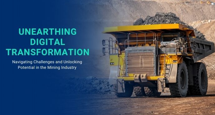 Unearthing Digital Transformation Navigating Challenges andUnlocking Potential in the Mining Industry