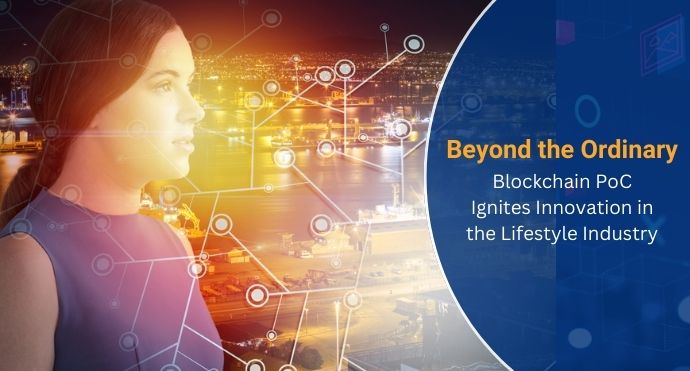 Beyond the Ordinary: Blockchain PoC Ignites Innovation in the Lifestyle Industry