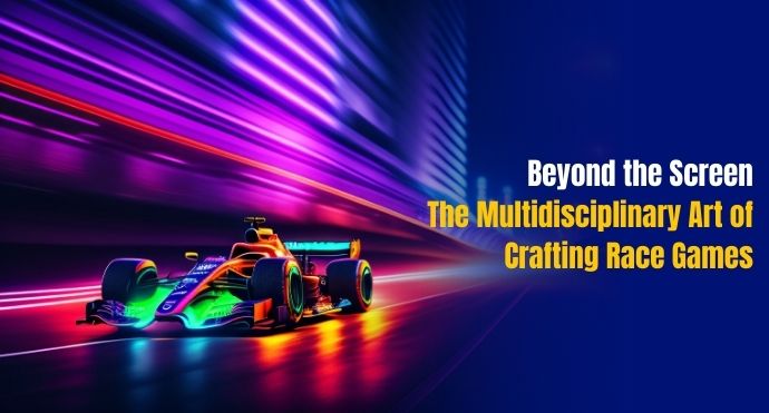 Beyond the Screen The Multidisciplinary Art of Crafting Race Games