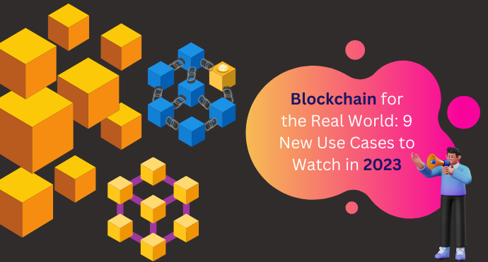 Blockchain for the Real World 9 New Use Cases to Watch in 2023