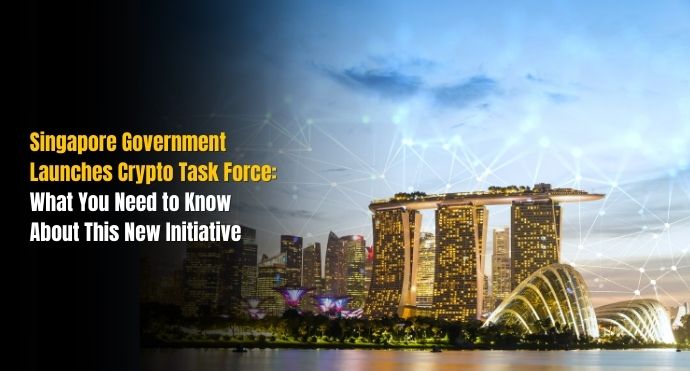 Singapore Government Launches Crypto Task Force What You Need to Know About This New Initiative