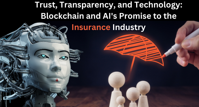 Trust, Transparency, and Technology Blockchain and AI's Promise to the Insurance Industry