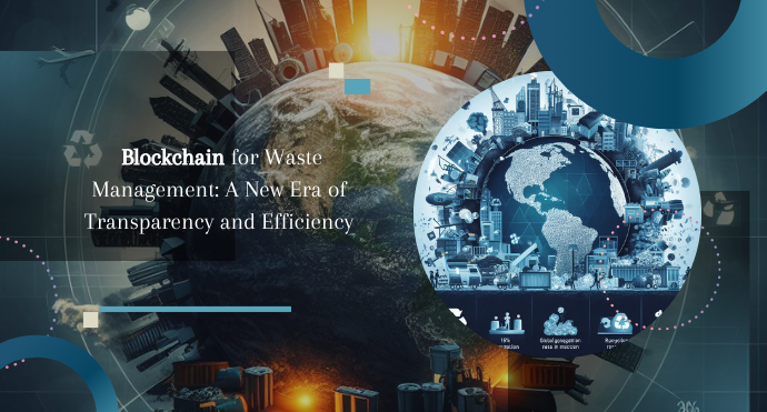 Blockchain for Waste Management A New Era of Transparency and Efficiency