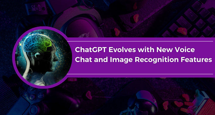 ChatGPT Evolves with New Voice Chat and Image Recognition Features