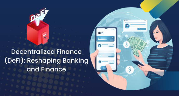 Decentralized Finance (DeFi) Reshaping Banking and Finance