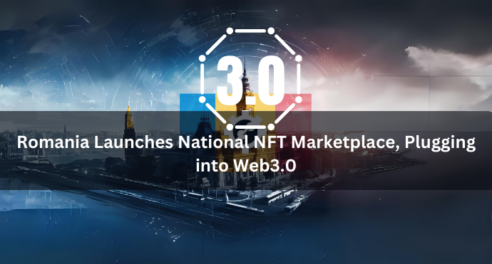 Romania Launches National NFT Marketplace, Plugging into Web3.0