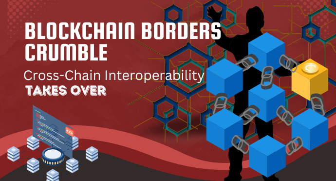 Blockchain Borders Crumble Cross-Chain Interoperability Takes Over